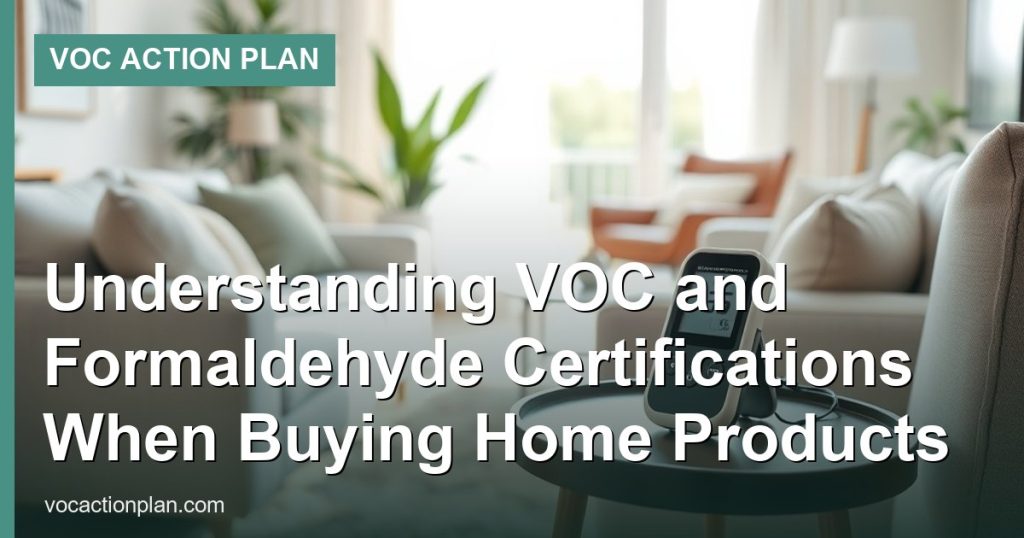 Understanding VOC and Formaldehyde Certifications When Buying Home Products
