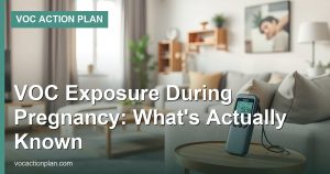 VOC Exposure During Pregnancy: What’s Actually Known
