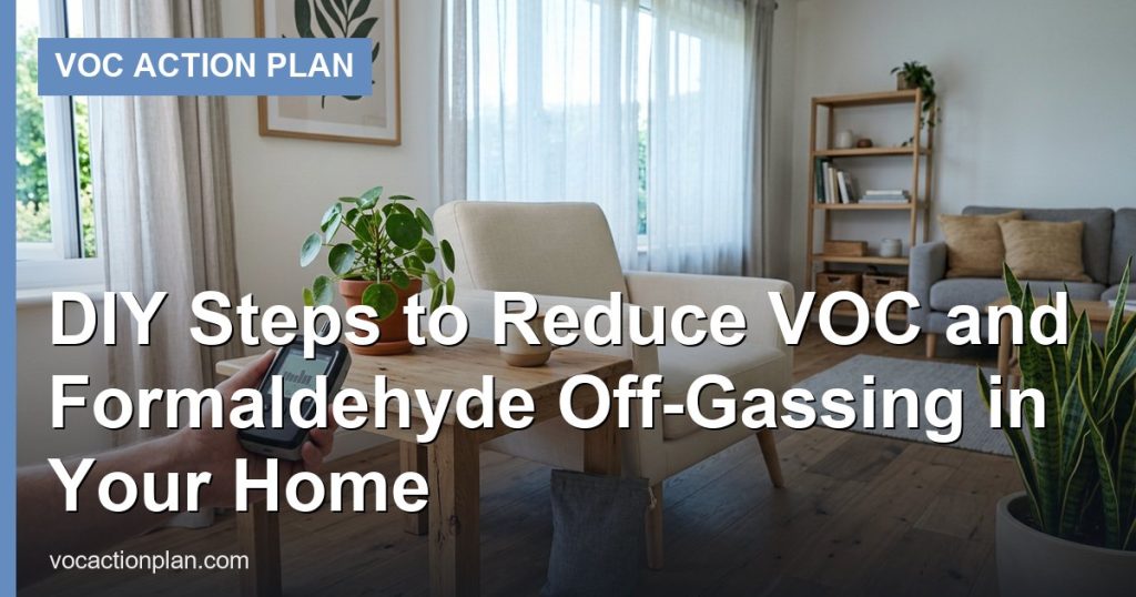 DIY Steps to Reduce VOC and Formaldehyde Off-Gassing in Your Home - VOC Action Plan