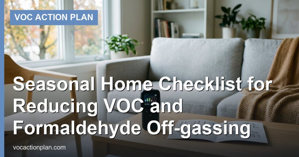 Seasonal Home Checklist for Reducing VOC and Formaldehyde Off‑gassing - VOC Action Plan